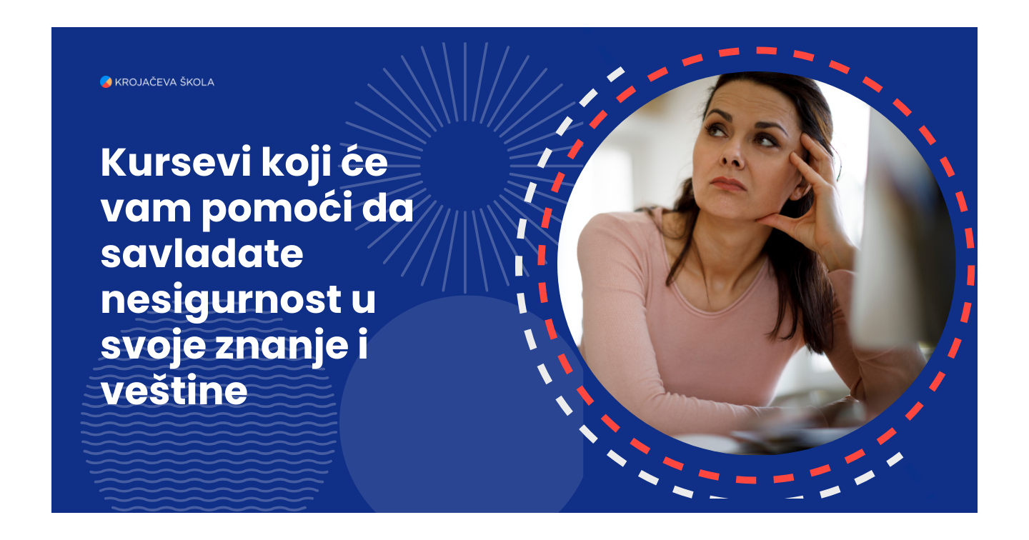 kursevi-koji-ce-vam-pomoci-da-savladate-nesigurnost-u-svoje-znanje-i-vestine